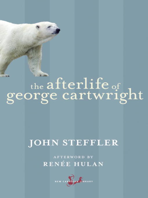 Title details for The Afterlife of George Cartwright by John Steffler - Available